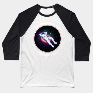 Don't Stand So Close To Me, I Need My Space Baseball T-Shirt